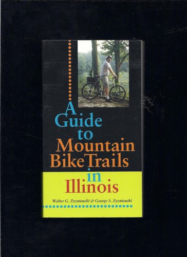 Stock image for A Guide to Mountain Bike Trails in Illinois for sale by Granada Bookstore,            IOBA