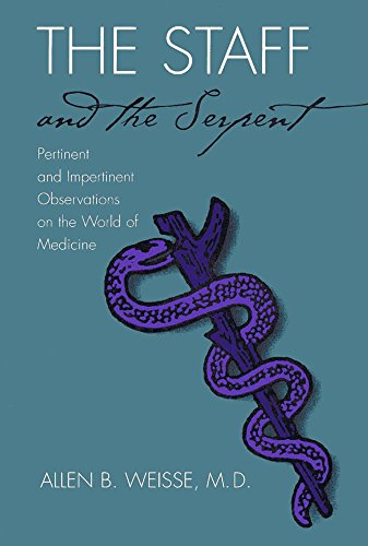 The Staff and the Serpent: Pertinent and Impertinent Observations on the World of Medicine - Weisse, Allen B.