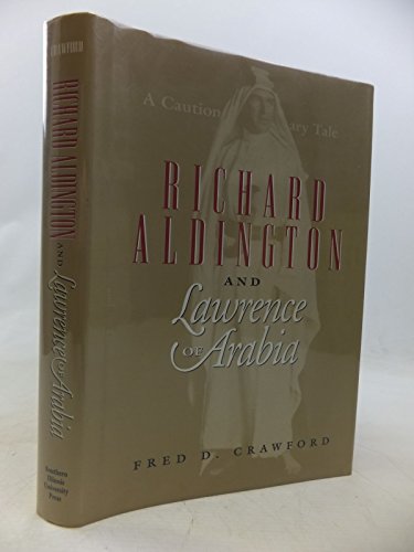 Beispielbild fr Richard Aldington and Lawrence of Arabia: A Cautionary Tale zum Verkauf von WorldofBooks