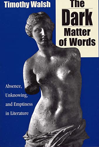 Stock image for The Dark Matter of Words: Abscence, Unknowing, and Emptiness in Literature [Hardcover] Walsh Ph.D., Professor Timothy for sale by GridFreed