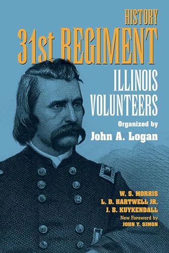 Beispielbild fr History : 31st Regiment : Illinois Volunteers Organized by John A. Logan zum Verkauf von Mahler Books