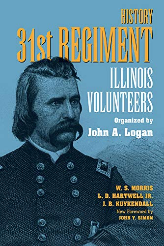 Imagen de archivo de History : 31st Regiment : Illinois Volunteers Organized by John A. Logan a la venta por Mahler Books