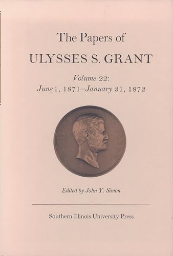 Imagen de archivo de The Papers of Ulysses S. Grant. Volume 22: June 1, 1871 - January 31, 1872. a la venta por Abbey Books