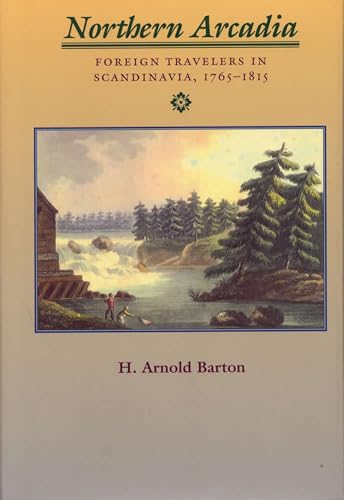 Stock image for Northern Arcadia: Foreign Travelers in Scandinavia, 1765 - 1815 for sale by Books From California