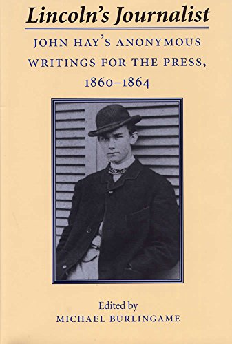 Imagen de archivo de Lincoln's Journalist : John Hay's Anonymous Writings for the Press, 1860 - 1864 a la venta por Better World Books