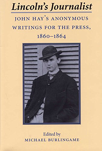 Stock image for Lincoln's Journalist : John Hay's Anonymous Writings for the Press, 1860 - 1864 for sale by Better World Books