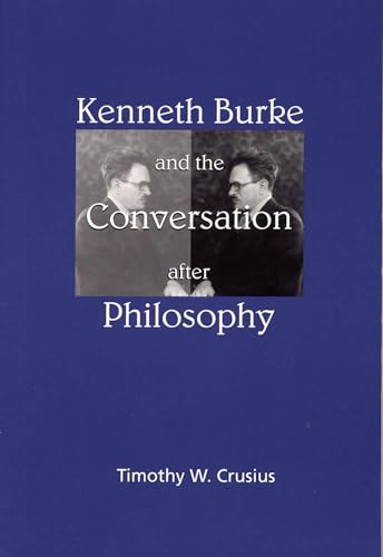 Kenneth Burke and the Conversation after Philosophy (Rhetorical Philosophy & Theory) (9780809322077) by Crusius, Associate Professor Timothy W.