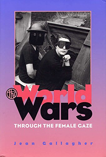 Imagen de archivo de The World Wars Through the Female Gaze a la venta por HPB-Emerald