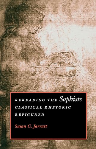 Imagen de archivo de Rereading the Sophists: Classical Rhetoric Refigured a la venta por ThriftBooks-Dallas