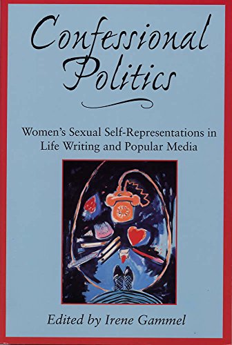 Beispielbild fr Confessional Politics : Women's Sexual Self-Representations in Life Writing & Popular Media zum Verkauf von Murphy-Brookfield Books