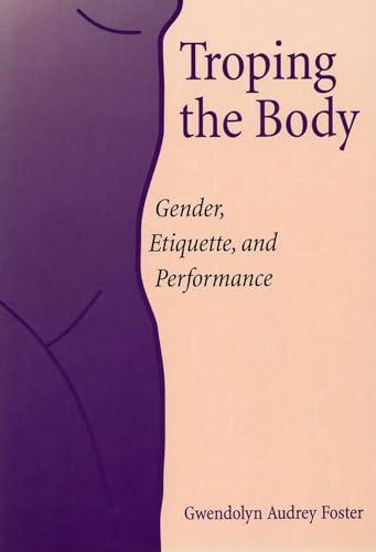 Imagen de archivo de Troping the Body; Gender, Etiquette, and Performance a la venta por Murphy-Brookfield Books