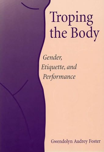 Stock image for Troping the Body: Gender, Etiquette, and Performance (Women's Studies/Cultural Studies) for sale by Jackson Street Booksellers