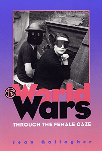 Imagen de archivo de The World Wars Through the Female Gaze a la venta por Midtown Scholar Bookstore