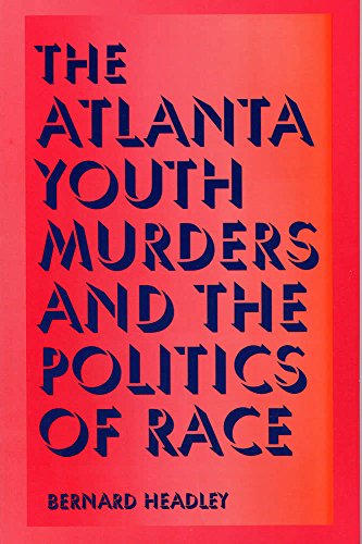 Stock image for The Atlanta Youth Murders and the Politics of Race (Elmer H Johnson & Carol Holmes Johnson Series in Criminology) for sale by BooksRun