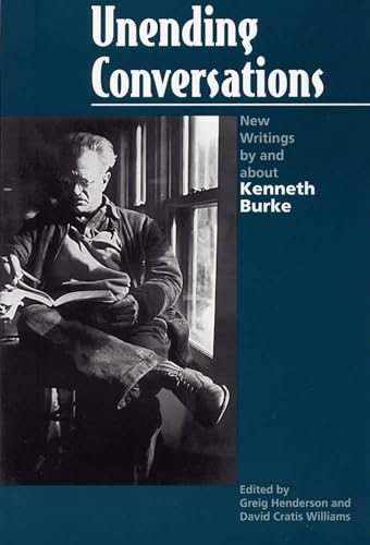 Stock image for Unending Conversations New Writings by and About Kenneth Burke Rhetorical Philosophy Theory for sale by PBShop.store US