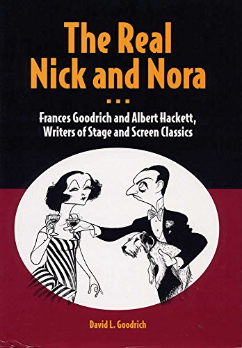 Beispielbild fr The Real Nick and Nora: Frances Goodrich and Albert Hackett, Writers of Stage and Screen Classics zum Verkauf von HPB-Red