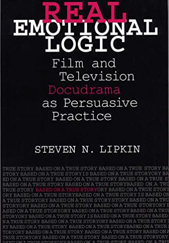 9780809324095: Real Emotional Logic: Film and Television Docudrama as Persuasive Practice