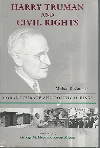 9780809324255: Harry Truman and Civil Rights: Moral Courage and Political Risks