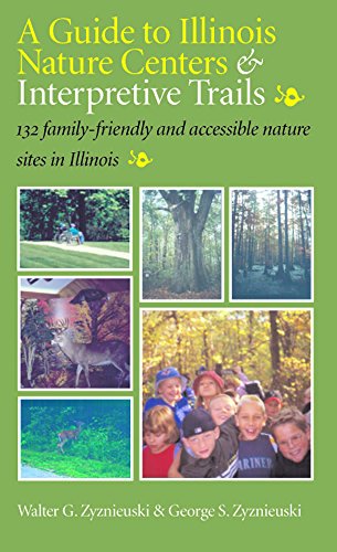Beispielbild fr A Guide To Illinois Nature Centers & Interpretive Trails: 132 Family-Friendly and Accessible Nature Sites in Illinois zum Verkauf von Open Books