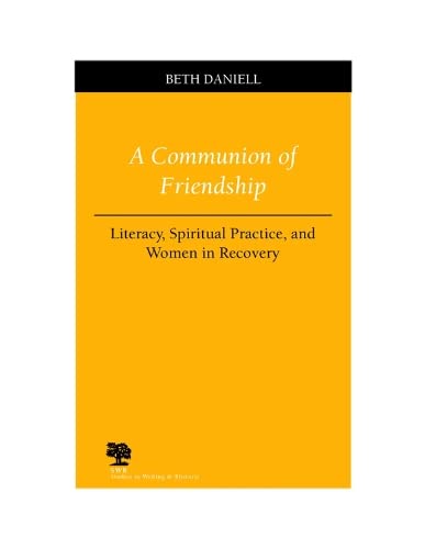 Beispielbild fr A Communion of Friendship: Literacy, Spiritual Practice, and Women in Recovery (Studies in Writing and Rhetoric) zum Verkauf von BooksRun