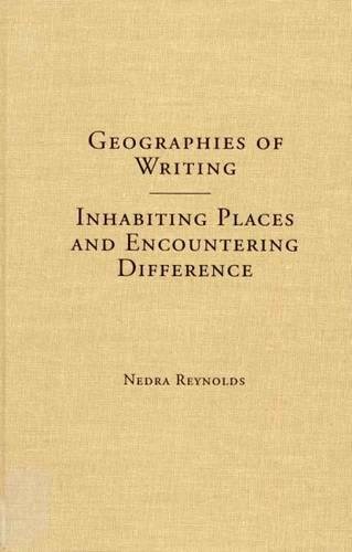 Beispielbild fr Geographies of Writing: Inhabiting Places and Encountering Difference zum Verkauf von Powell's Bookstores Chicago, ABAA