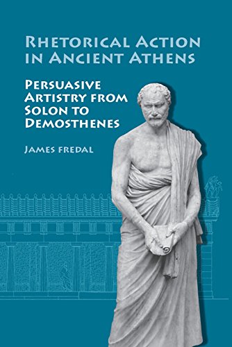 Beispielbild fr Rhetorical Action in Ancient Athens. Persuasive Artistry from Solon to Demosthenes. zum Verkauf von Scrinium Classical Antiquity