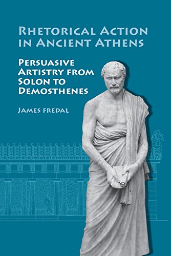 9780809325948: Rhetorical Action In Ancient Athens: Persuasive Artistry from Solon to Demosthenes: Persuasive Artistry from Solon Demosthenes