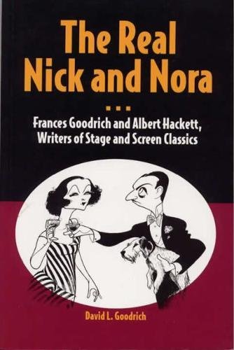 Stock image for The Real Nick and Nora: Frances Goodrich and Albert Hackett, Writers of Stage and Screen Classics for sale by HPB-Red