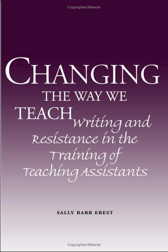 Stock image for Changing the Way We Teach Writing and Resistance in the Training of Teaching Assistants for sale by PBShop.store US