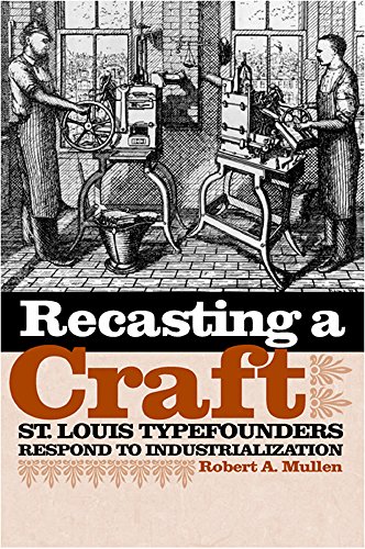 Beispielbild fr Recasting a Craft: St. Louis Typefounders Respond to Industrialization zum Verkauf von Books From California