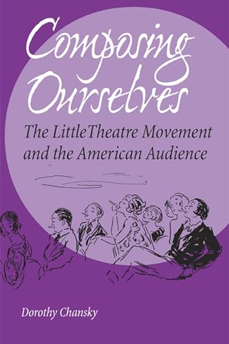 9780809326495: Composing Ourselves: The Little Theatre Movements And the American Audience