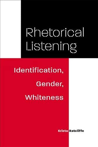 Beispielbild fr Rhetorical Listening: Identification, Gender, Whiteness (Studies in Rhetorics and Feminisms) zum Verkauf von BooksRun