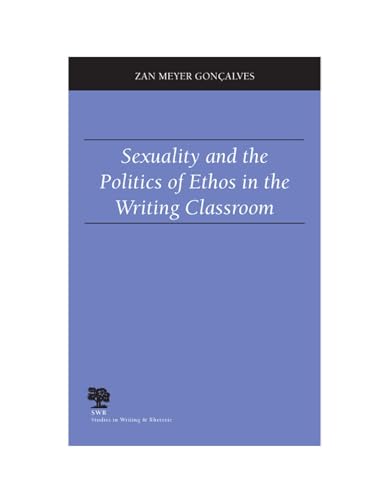 Imagen de archivo de Sexuality and the Politics of Ethos in the Writing Classroom (Studies in Writing and Rhetoric) a la venta por Amazing Books Pittsburgh