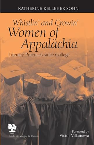 Beispielbild fr Whistlin' and Crowin' Women of Appalachia: Literacy Practices Since College (Studies in Writing and Rhetoric) zum Verkauf von BooksRun