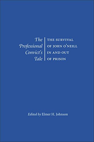 Imagen de archivo de The Professional Convict's Tale: The Survival of John O'Neill In and Out of Prison Johnson Ph.D. B.A. M.A., Professor Emeritus Elmer H a la venta por Broad Street Books