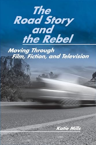 Beispielbild fr The Road Story and the Rebel: Moving Through Film, Fiction, and Television zum Verkauf von Anybook.com