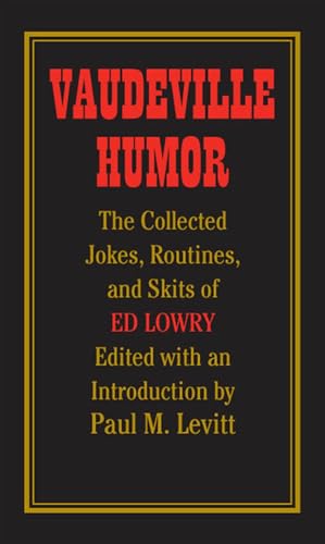 Stock image for Vaudeville Humor : The Collected Jokes, Routines, and Skits of Ed Lowry for sale by Better World Books