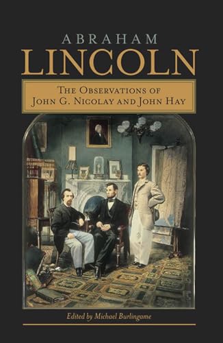 Imagen de archivo de Abraham Lincoln: The Observations of John G. Nicolay and John Hay a la venta por Booklover's Treasures