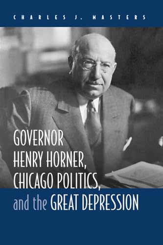 Beispielbild fr Governor Henry Horner, Chicago Politics, and the Great Depression zum Verkauf von HPB-Emerald
