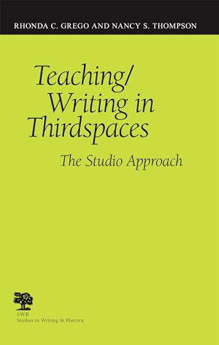 Teaching/Writing in Thirdspaces: The Studio Approach (Studies in Writing and Rhetoric) (9780809327720) by Grego, Rhonda C.; Thompson, Nancy S.