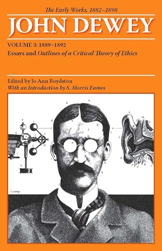 9780809327935: The Early Works of John Dewey, Volume 3, 1882 - 1898: Essays and Outlines of a Critical Theory of Ethics, 1889-1892 (Collected Works of John Dewey, 1882-1953)