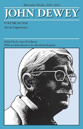 Imagen de archivo de The Later Works of John Dewey, Volume 10, 1925 - 1953: 1934, Art as Experience (Collected Works of John Dewey) a la venta por Midtown Scholar Bookstore