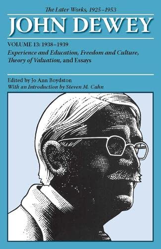 9780809328239: THE LATER WORKS OF JOHN DEWEY, VOLUME 13, 1925 - 1953: 1938-1939, Experience and Education, Freedom and Culture, Theory of Valuation, and Essays (The Collected Works of John Dewey, 1882-1953)