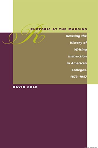 Beispielbild fr Rhetoric at the Margins: Revising the History of Writing Instruction in American Colleges, 1873-1947 zum Verkauf von BooksRun