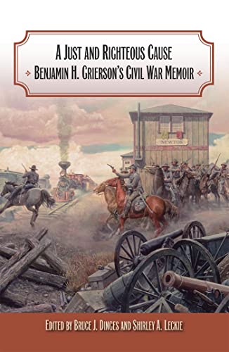 Stock image for A Just and Righteous Cause: Benjamin H. Grierson's Civil War Memoir for sale by ThriftBooks-Atlanta