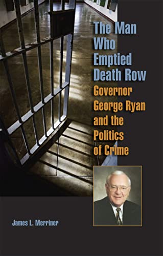 Beispielbild fr The Man Who Emptied Death Row : Governor George Ryan and the Politics of Crime zum Verkauf von Better World Books