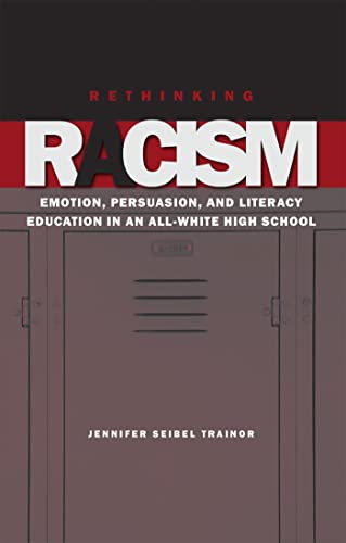 Stock image for Rethinking Racism : Emotion, Persuasion, and Literacy Education in an All-White High School for sale by Better World Books: West