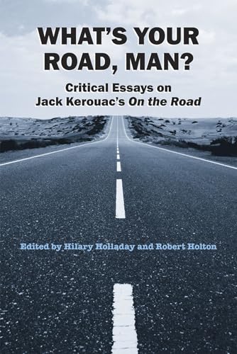 Stock image for What's Your Road, Man?: Critical Essays on Jack Kerouac's On the Road for sale by PAPER CAVALIER US