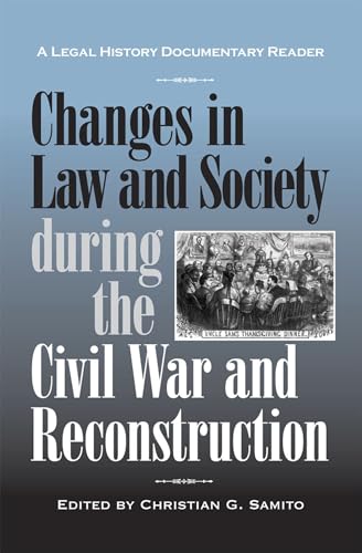 Imagen de archivo de Changes in Law and Society During the Civil War and Reconstruction : A Legal History Documentary Reader a la venta por Better World Books