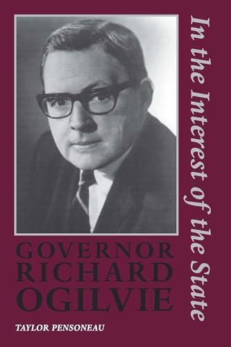 Governor Richard Ogilvie: In the Interest of the State (9780809329076) by Pensoneau, Taylor